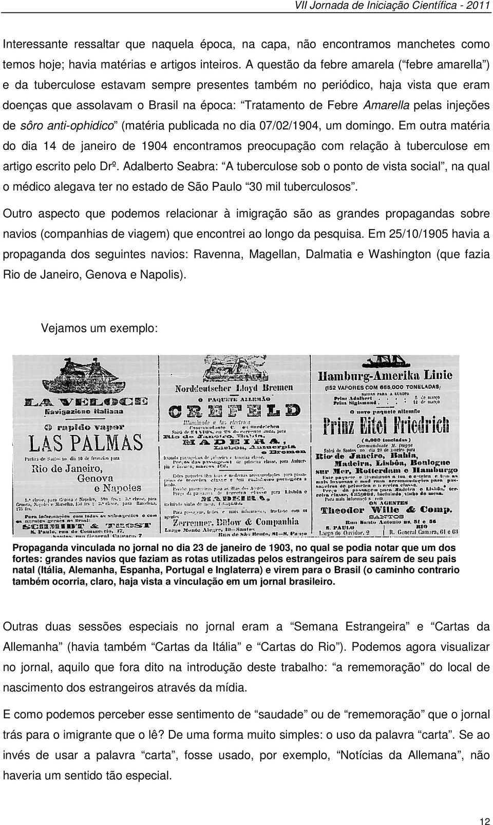 pelas injeções de sôro anti-ophidico (matéria publicada no dia 07/02/1904, um domingo.