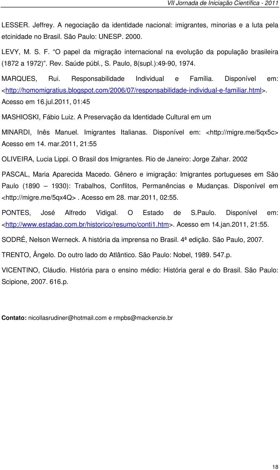 Disponível em: <http://homomigratius.blogspot.com/2006/07/responsabilidade-individual-e-familiar.html>. Acesso em 16.jul.2011, 01:45 MASHIOSKI, Fábio Luiz.