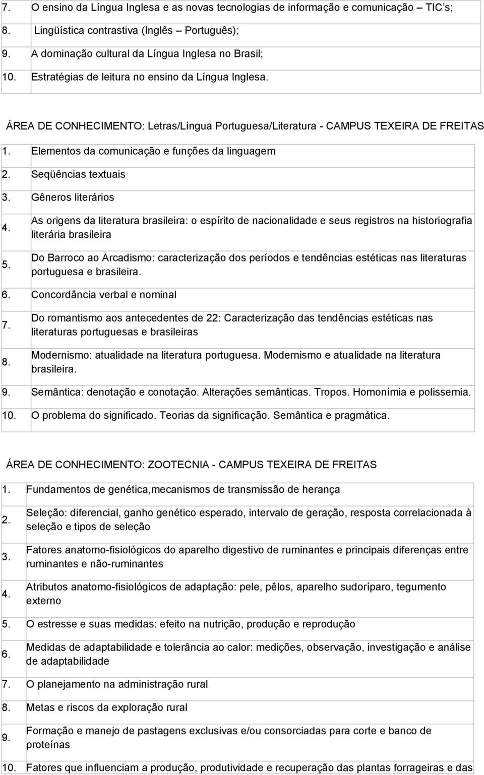 ÁREA DE CONHECIMENTO: Letras/Língua Portuguesa/Literatura - CAMPUS TEXEIRA DE FREITAS Elementos da comunicação e funções da linguagem Seqüências textuais 3.