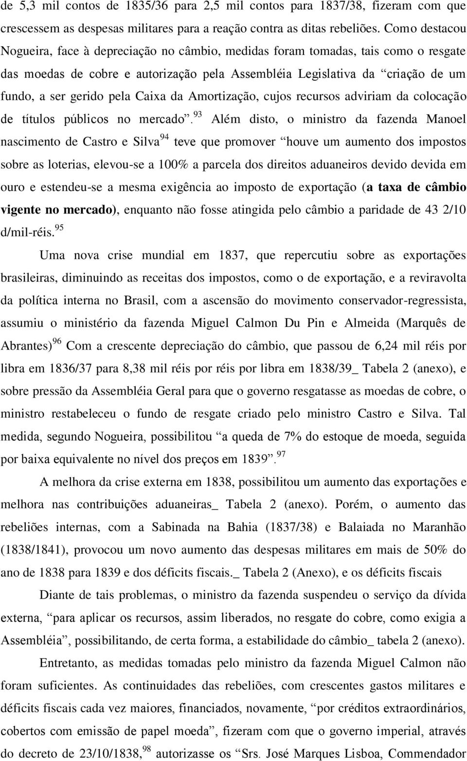 pela Caixa da Amortização, cujos recursos adviriam da colocação de títulos públicos no mercado.