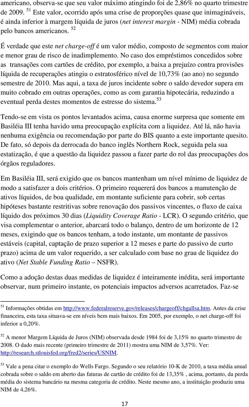 52 É verdade que este net charge-off é um valor médio, composto de segmentos com maior e menor grau de risco de inadimplemento.