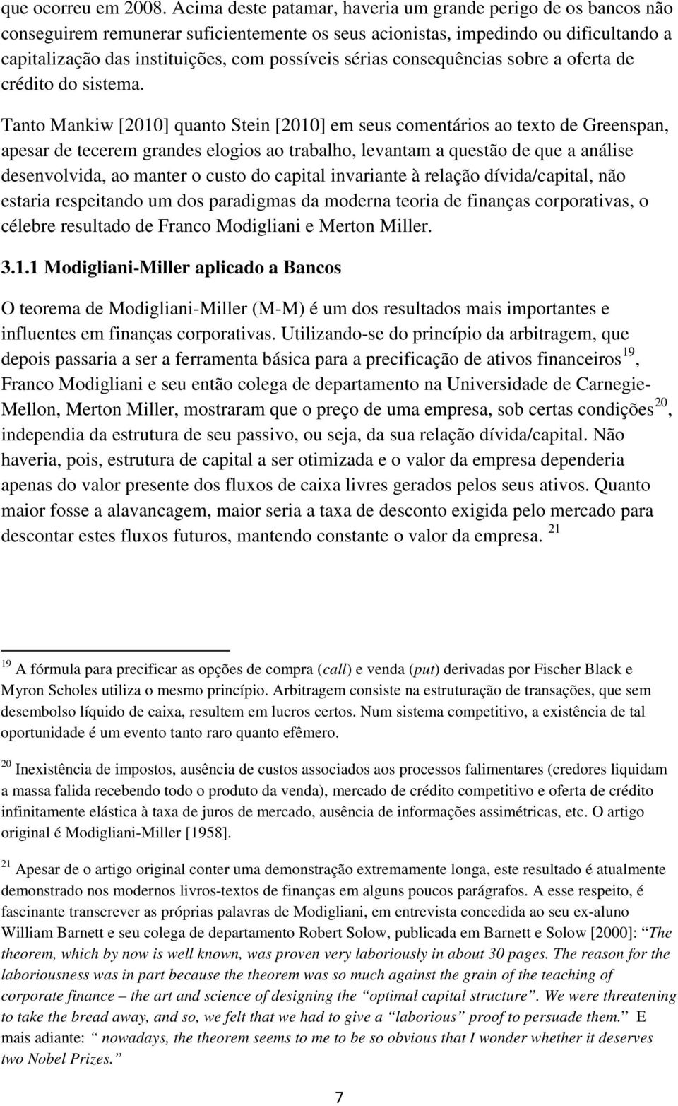 sérias consequências sobre a oferta de crédito do sistema.