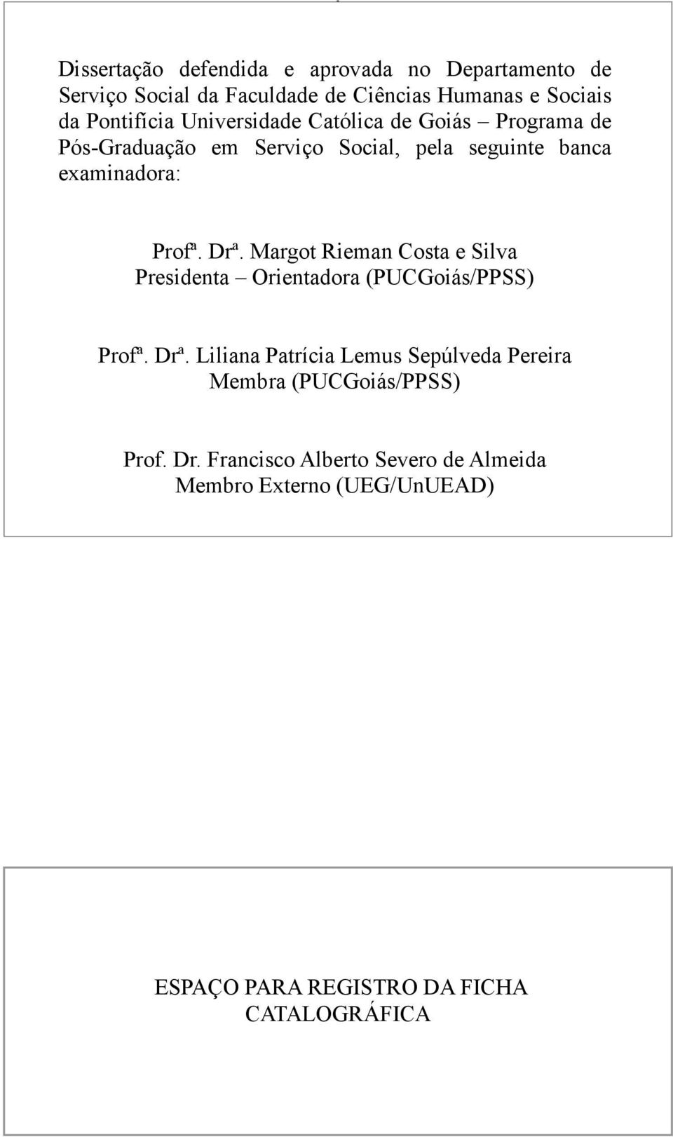Margot Rieman Costa e Silva Presidenta Orientadora (PUCGoiás/PPSS) Profª. Drª.