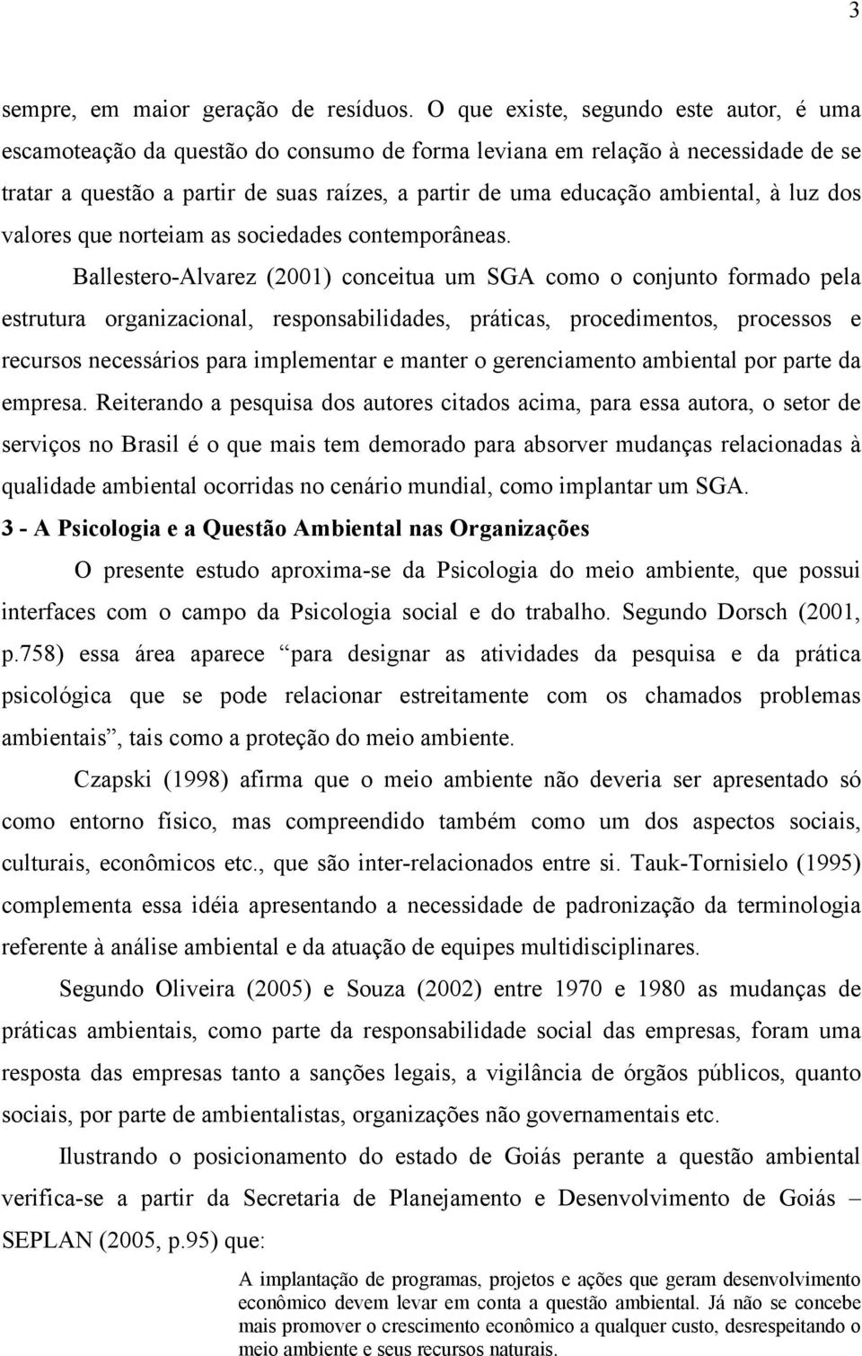 ambiental, à luz dos valores que norteiam as sociedades contemporâneas.