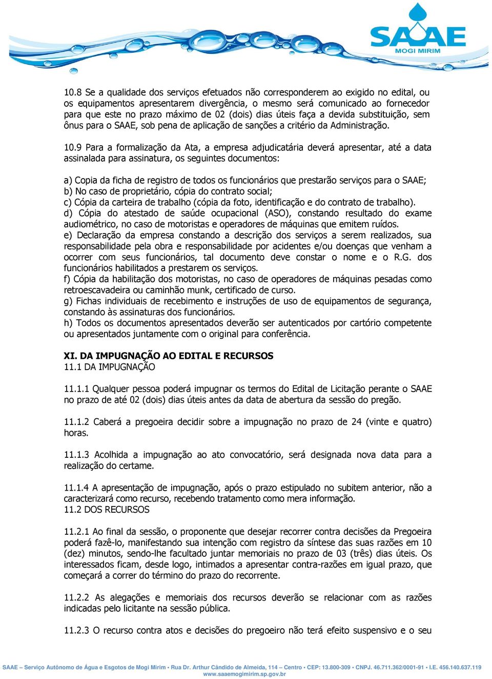 9 Para a formalização da Ata, a empresa adjudicatária deverá apresentar, até a data assinalada para assinatura, os seguintes documentos: a) Copia da ficha de registro de todos os funcionários que