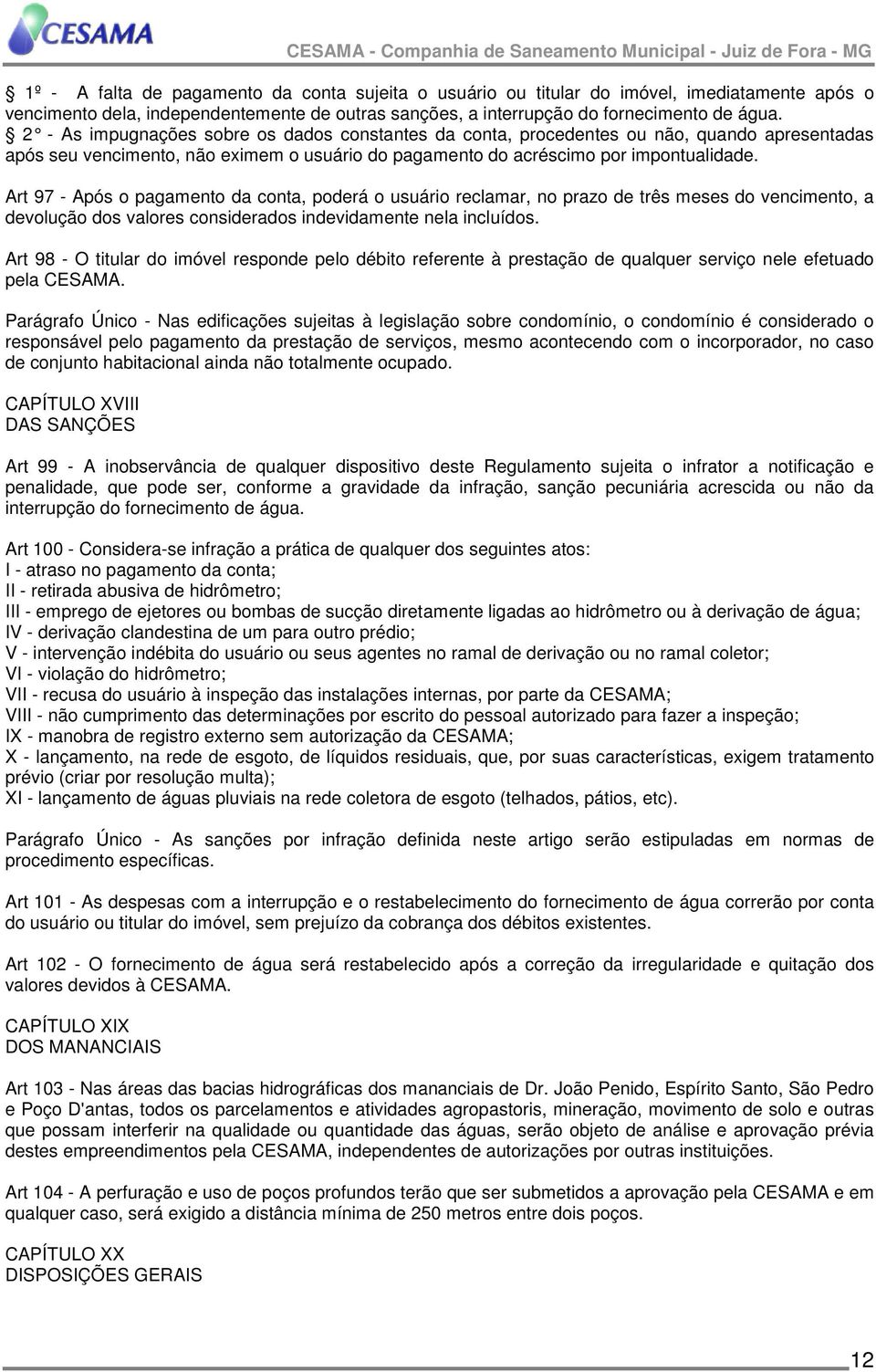 Art 97 - Após o pagamento da conta, poderá o usuário reclamar, no prazo de três meses do vencimento, a devolução dos valores considerados indevidamente nela incluídos.