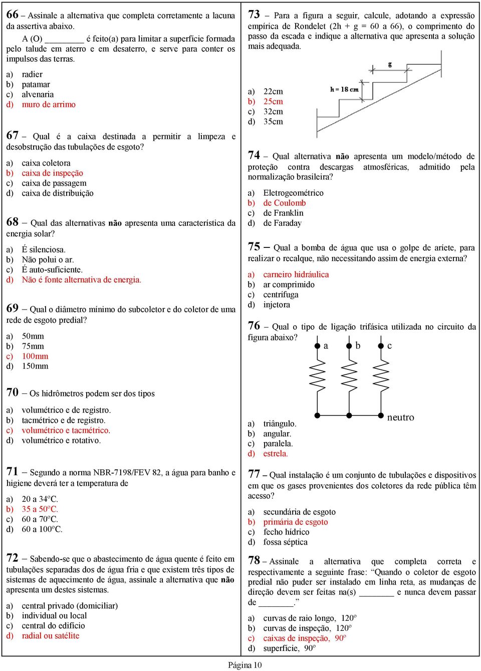 a) radier b) patamar c) alvenaria d) muro de arrimo 67 Qual é a caixa destinada a permitir a limpeza e desobstrução das tubulações de esgoto?