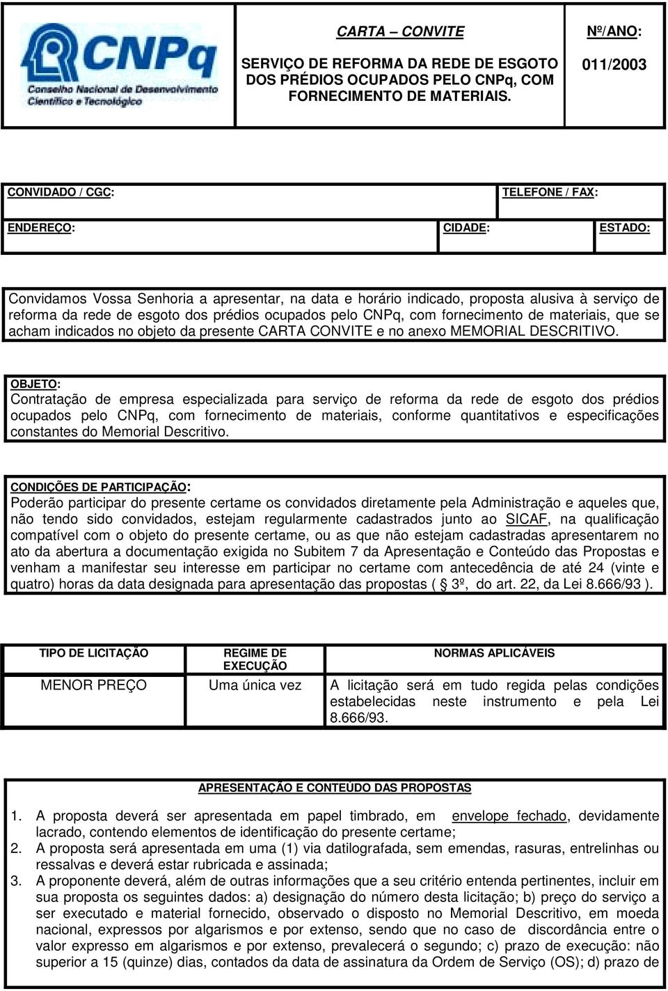 dos prédios ocupados pelo CNPq, com fornecimento de materiais, que se acham indicados no objeto da presente CARTA CONVITE e no anexo MEMORIAL DESCRITIVO.