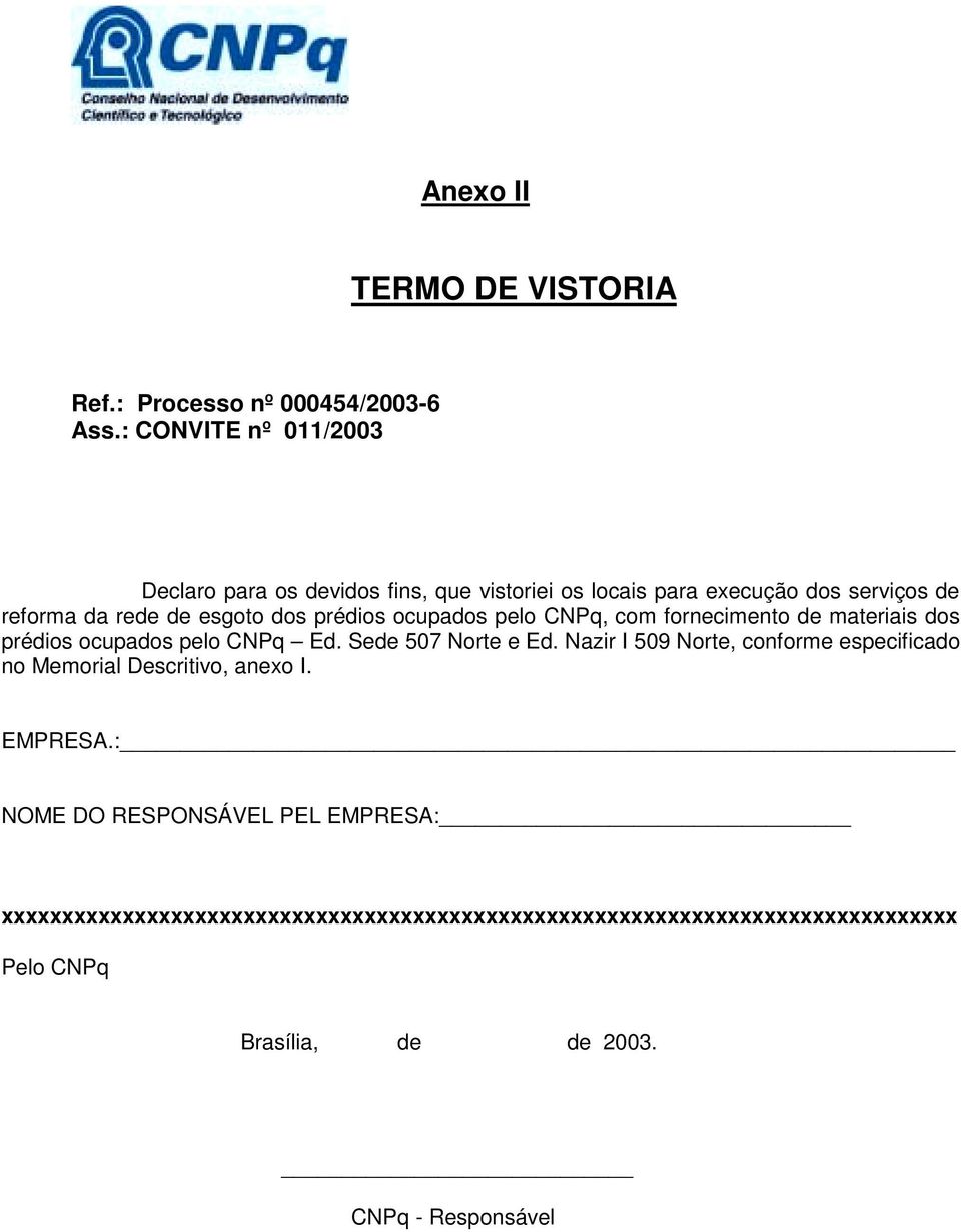 prédios ocupados pelo CNPq, com fornecimento de materiais dos prédios ocupados pelo CNPq Ed. Sede 507 Norte e Ed.