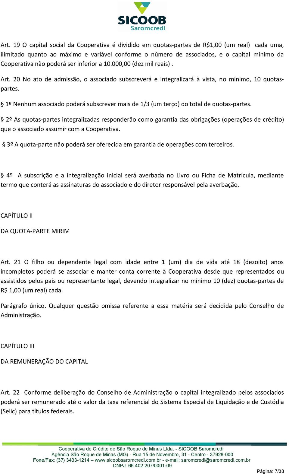 1º Nenhum associado poderá subscrever mais de 1/3 (um terço) do total de quotas-partes.