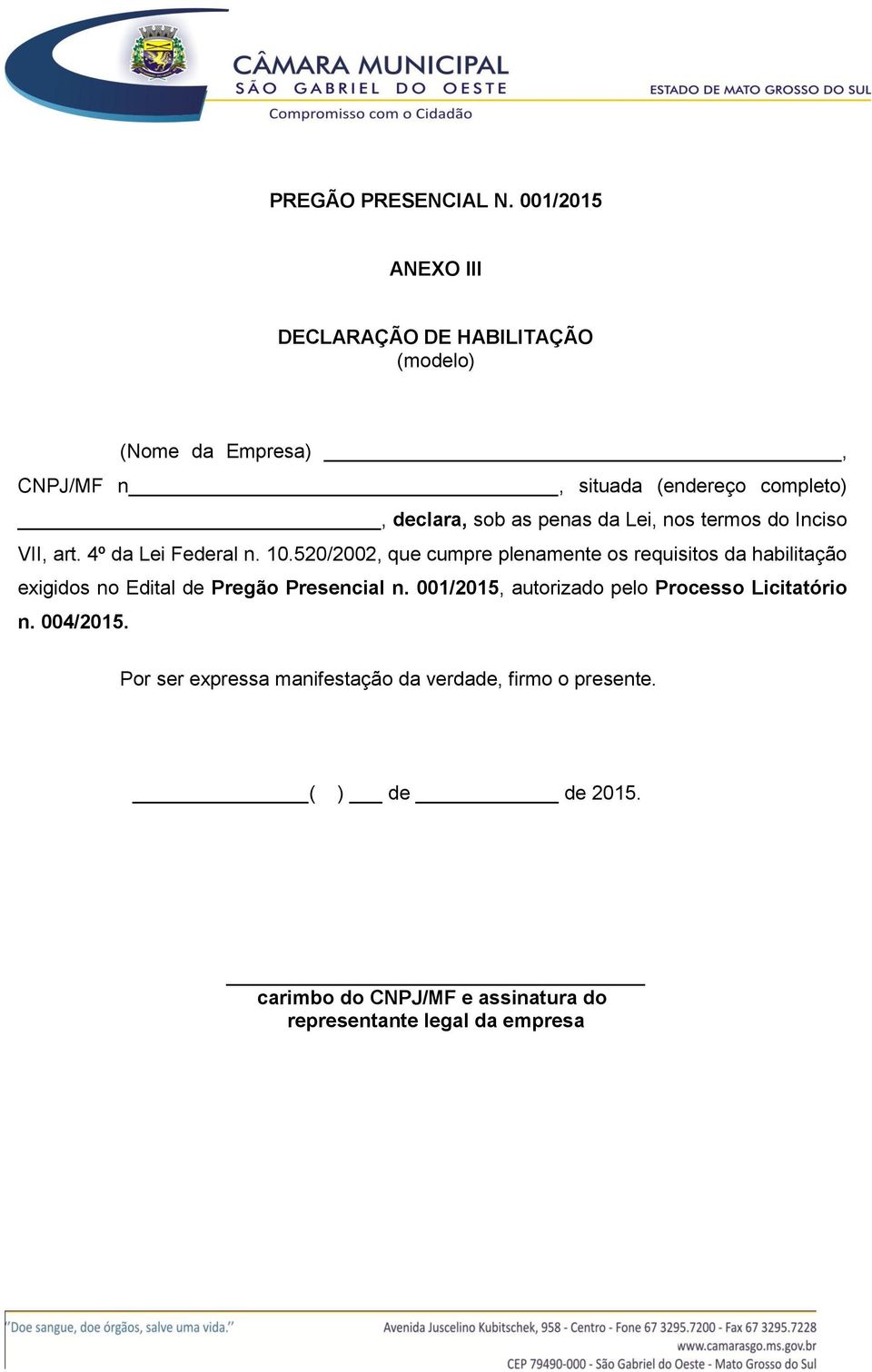 penas da Lei, nos termos do Inciso VII, art. 4º da Lei Federal n. 10.