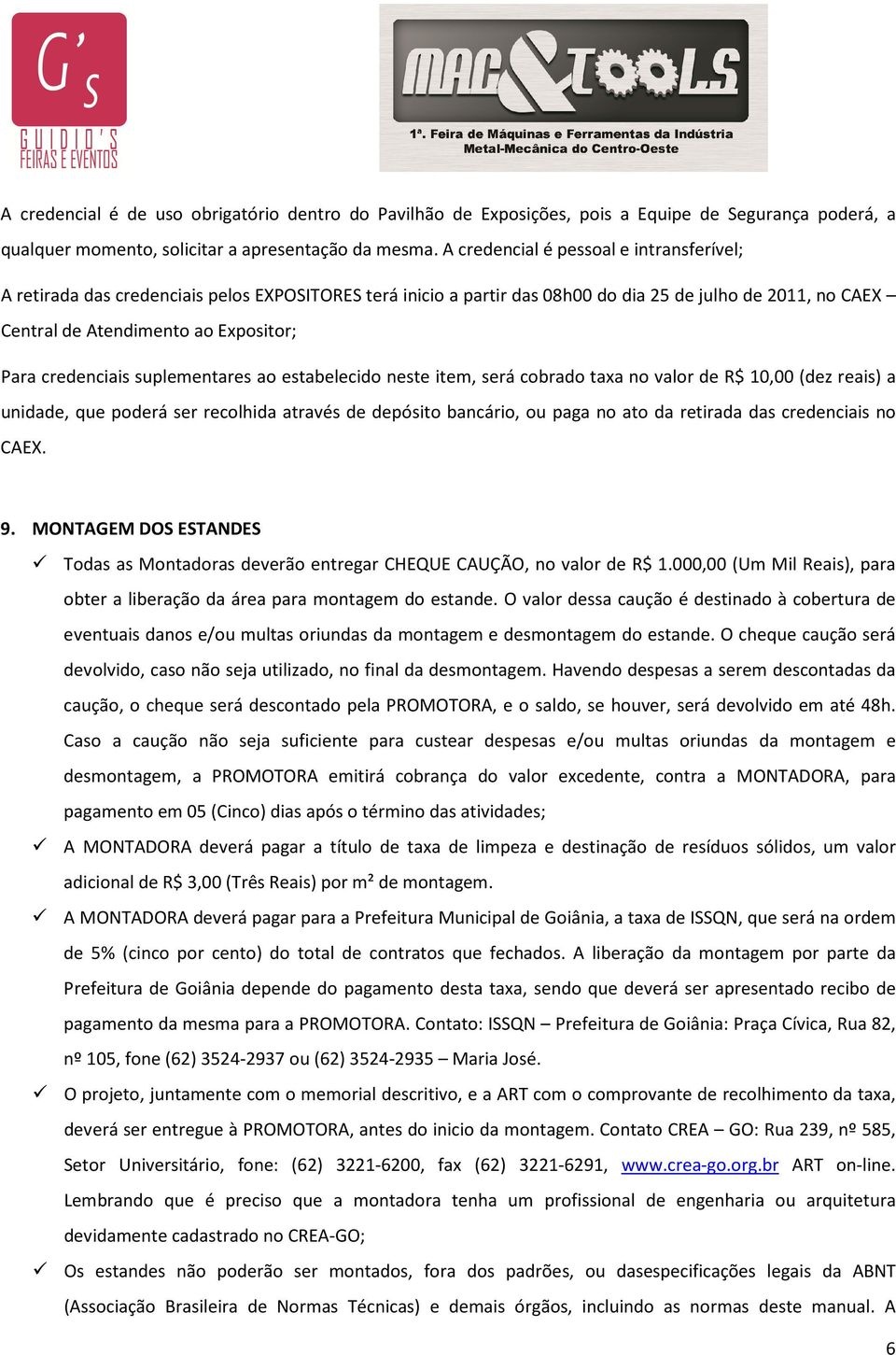 credenciais suplementares ao estabelecido neste item, será cobrado taxa no valor de R$ 10,00 (dez reais) a unidade, que poderá ser recolhida através de depósito bancário, ou paga no ato da retirada