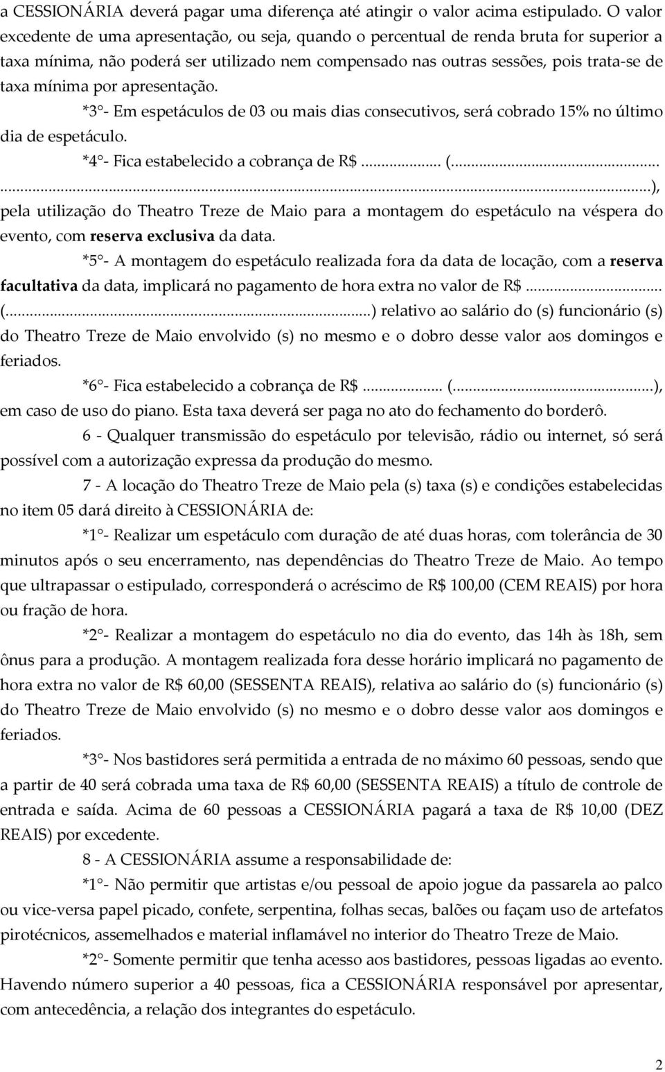 por apresentação. *3 - Em espetáculos de 03 ou mais dias consecutivos, será cobrado 15% no último dia de espetáculo. *4 - Fica estabelecido a cobrança de R$... (.