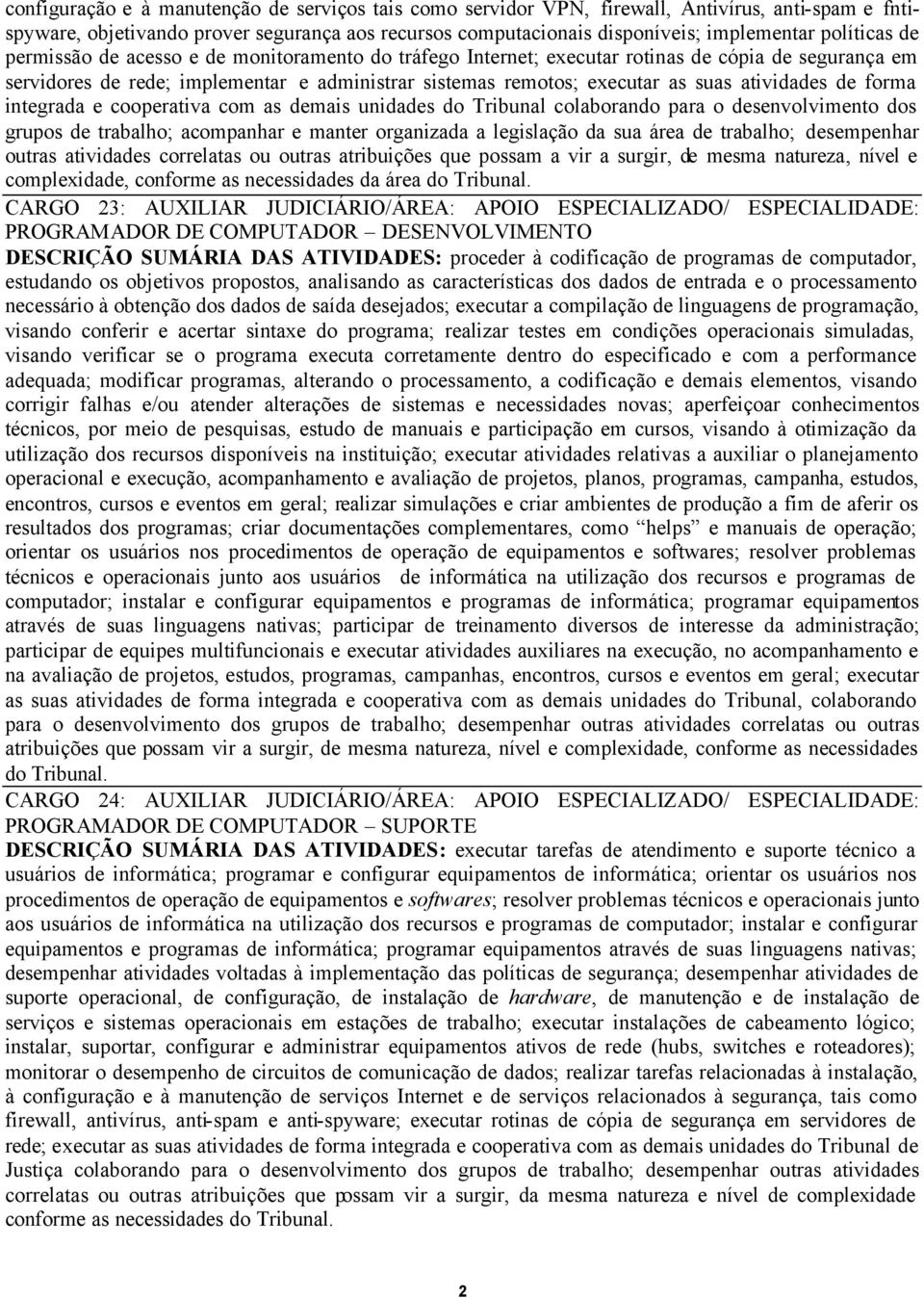 atividades de forma integrada e cooperativa com as demais unidades do Tribunal colaborando para o desenvolvimento dos grupos de trabalho; acompanhar e manter organizada a legislação da sua área de