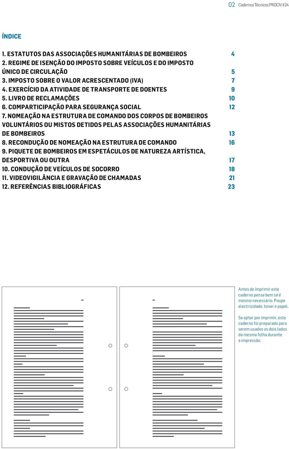 NOMEAÇÃO NA ESTRUTURA DE COMANDO DOS CORPOS DE BOMBEIROS VOLUNTÁRIOS OU MISTOS DETIDOS PELAS ASSOCIAÇÕES HUMANITÁRIAS DE BOMBEIROS 13 8. RECONDUÇÃO DE NOMEAÇÃO NA ESTRUTURA DE COMANDO 16 9.