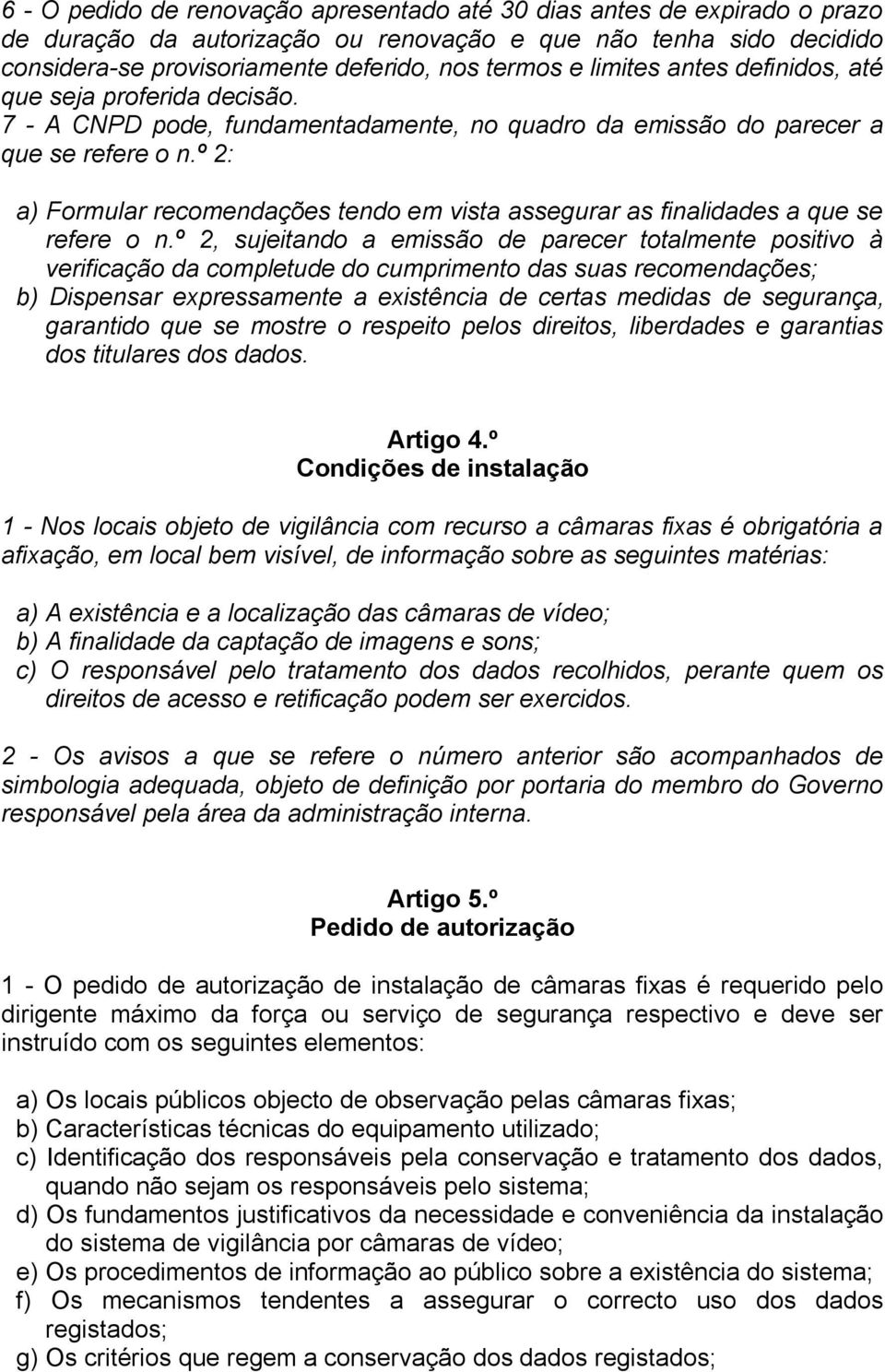 º 2: a) Formular recomendações tendo em vista assegurar as finalidades a que se refere o n.