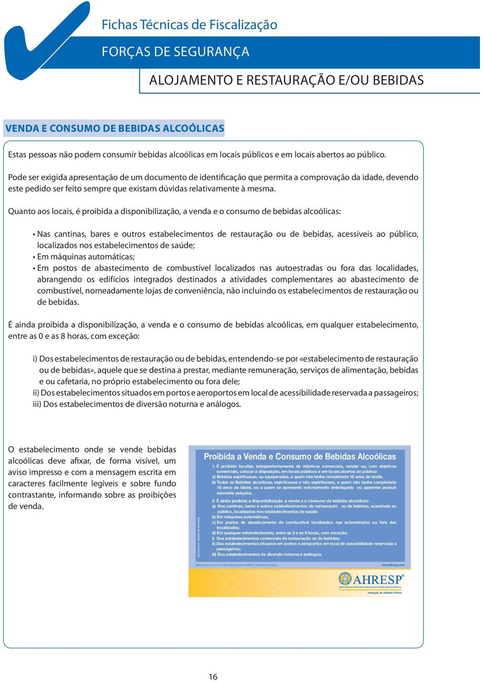 Pode ser exigida apresentação de um documento de identificação que permita a comprovação da idade, devendo este pedido ser feito sempre que existam dúvidas relativamente à mesma.