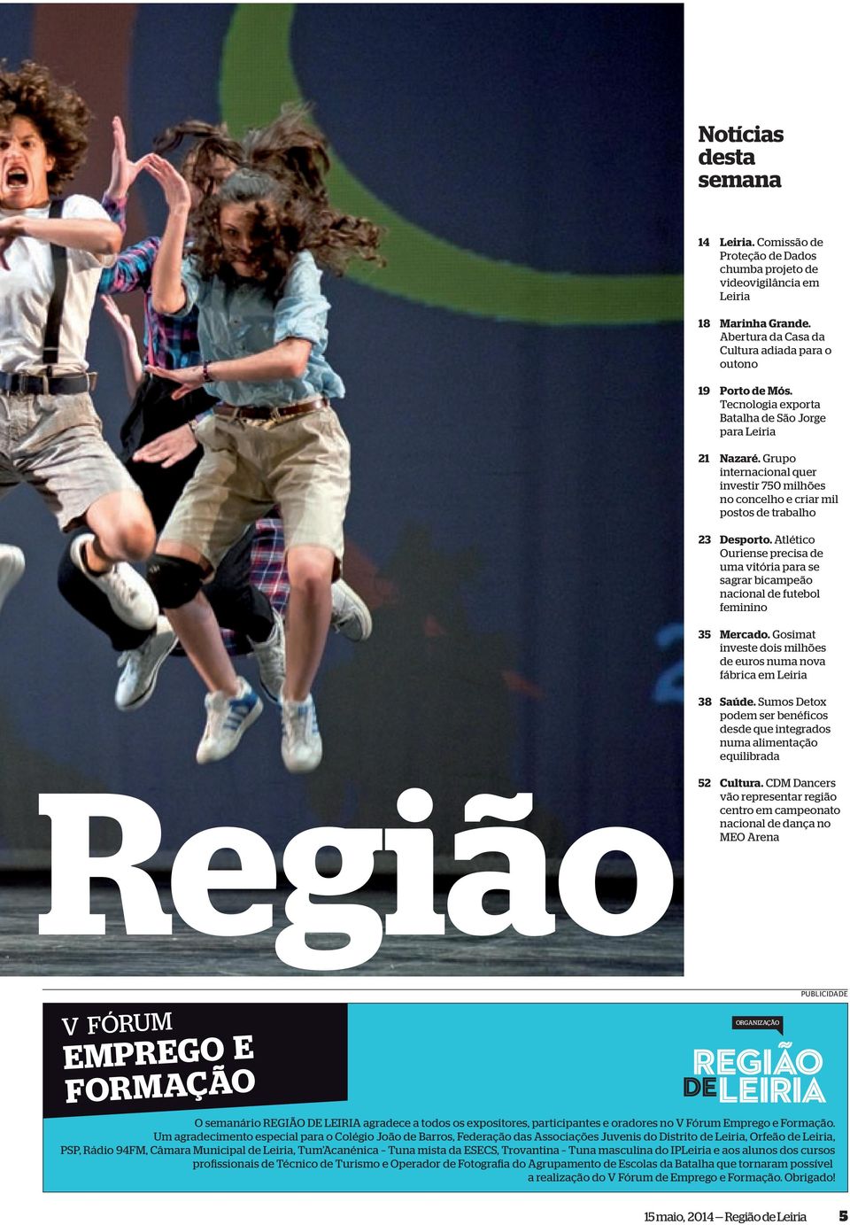 Atlético Ouriense precisa de uma vitória para se sagrar bicampeão nacional de futebol feminino 35 Mercado. Gosimat investe dois milhões de euros numa nova fábrica em Leiria 38 Saúde.