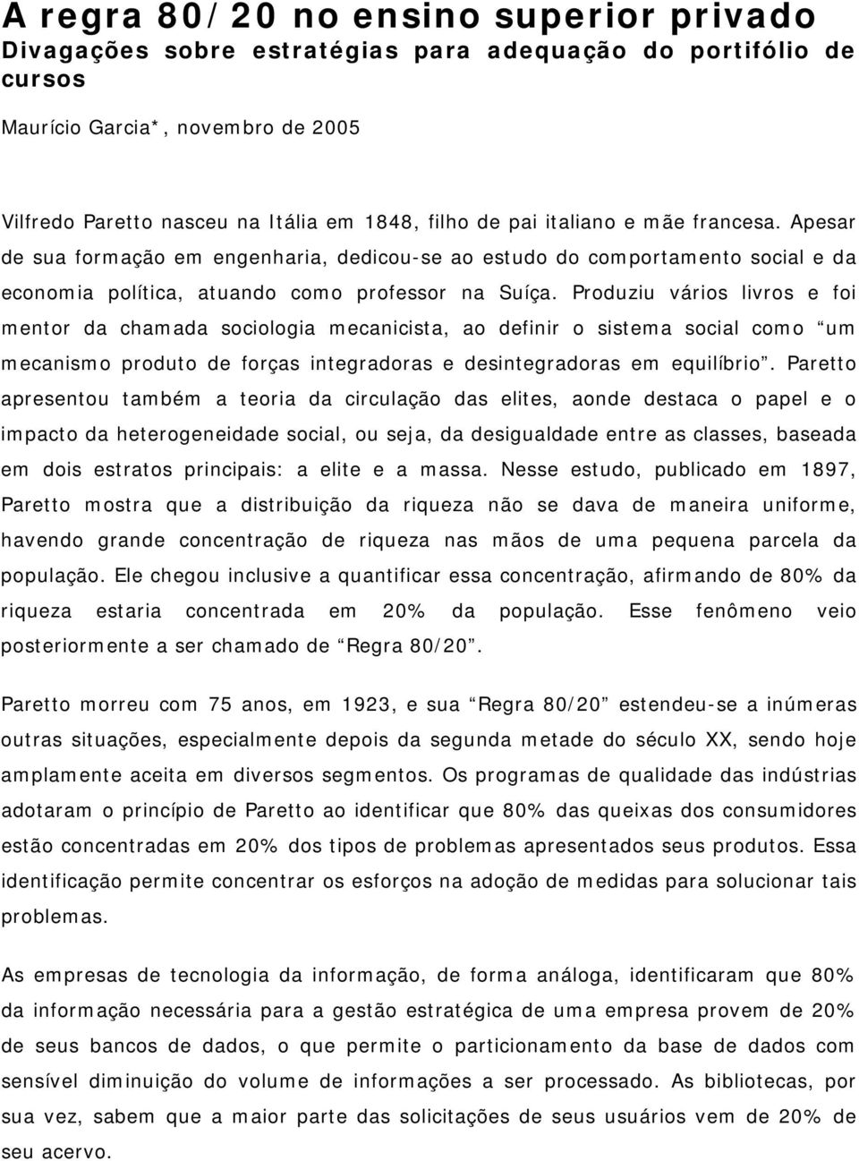 Produziu vários livros e foi mentor da chamada sociologia mecanicista, ao definir o sistema social como um mecanismo produto de forças integradoras e desintegradoras em equilíbrio.