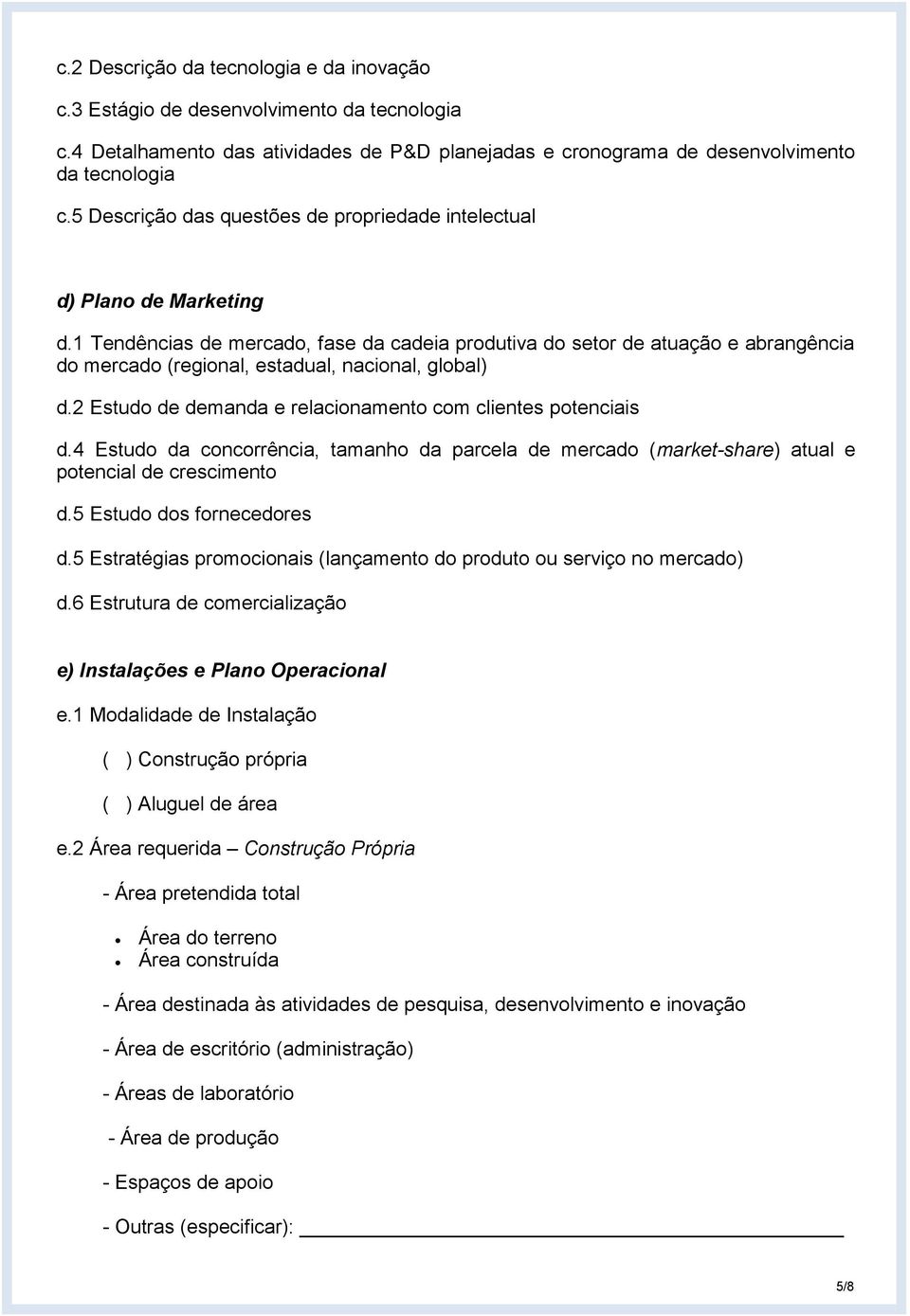 1 Tendências de mercado, fase da cadeia produtiva do setor de atuação e abrangência do mercado (regional, estadual, nacional, global) d.2 Estudo de demanda e relacionamento com clientes potenciais d.