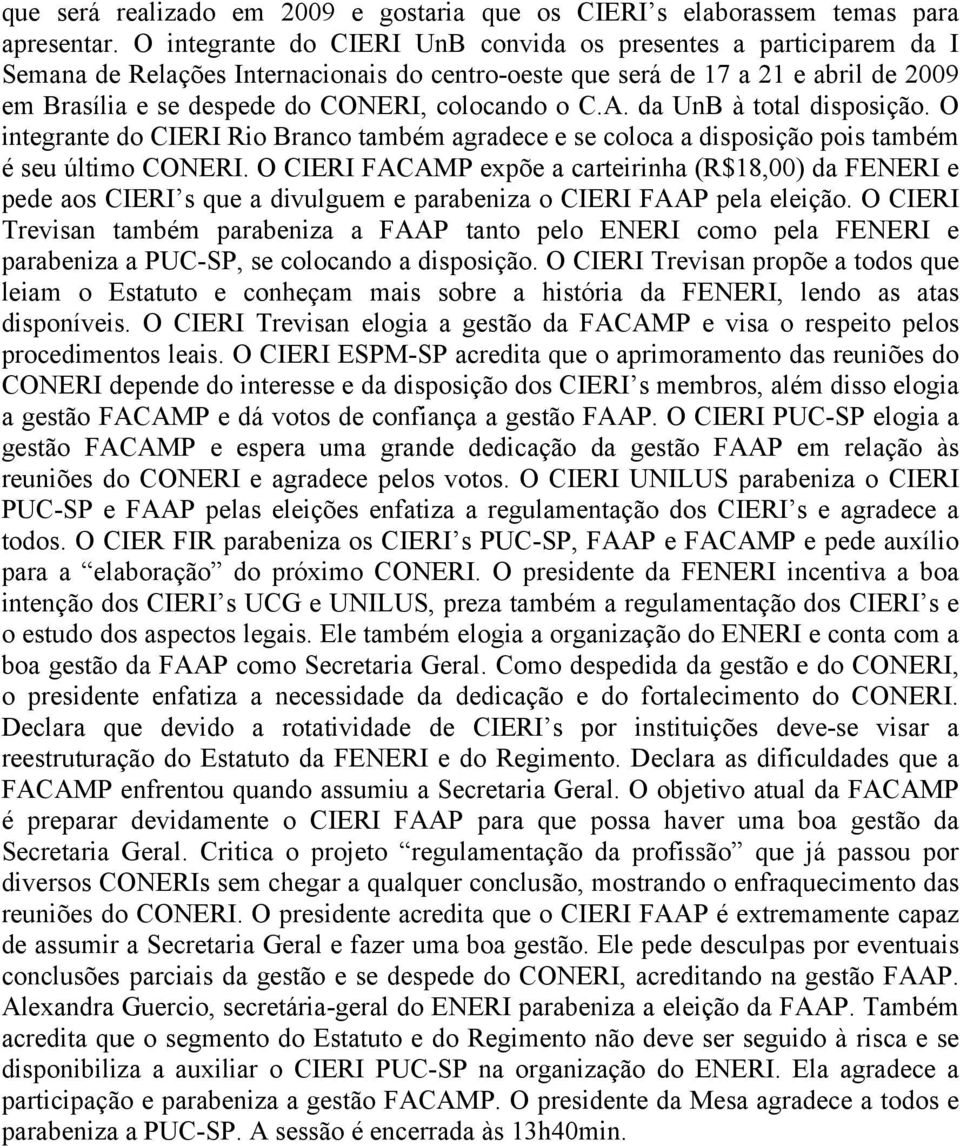 o C.A. da UnB à total disposição. O integrante do CIERI Rio Branco também agradece e se coloca a disposição pois também é seu último CONERI.