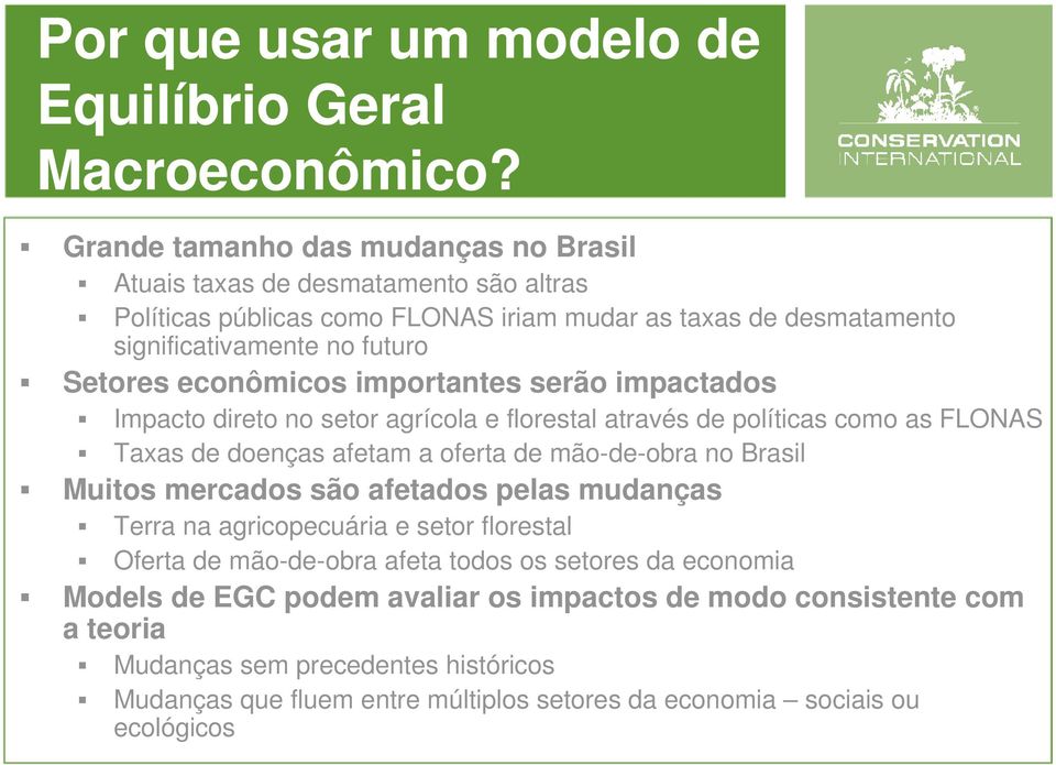 econômicos importantes serão impactados Impacto direto no setor agrícola e florestal através de políticas como as FLONAS Taxas de doenças afetam a oferta de mão-de-obra no Brasil Muitos
