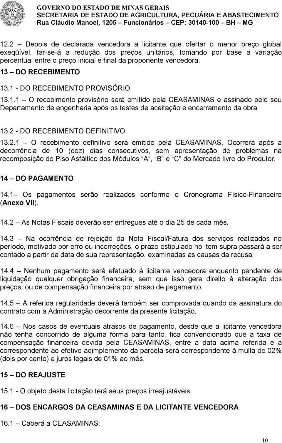 13.2 - DO RECEBIMENTO DEFINITIVO 13.2.1 O recebimento definitivo será emitido pela CEASAMINAS.