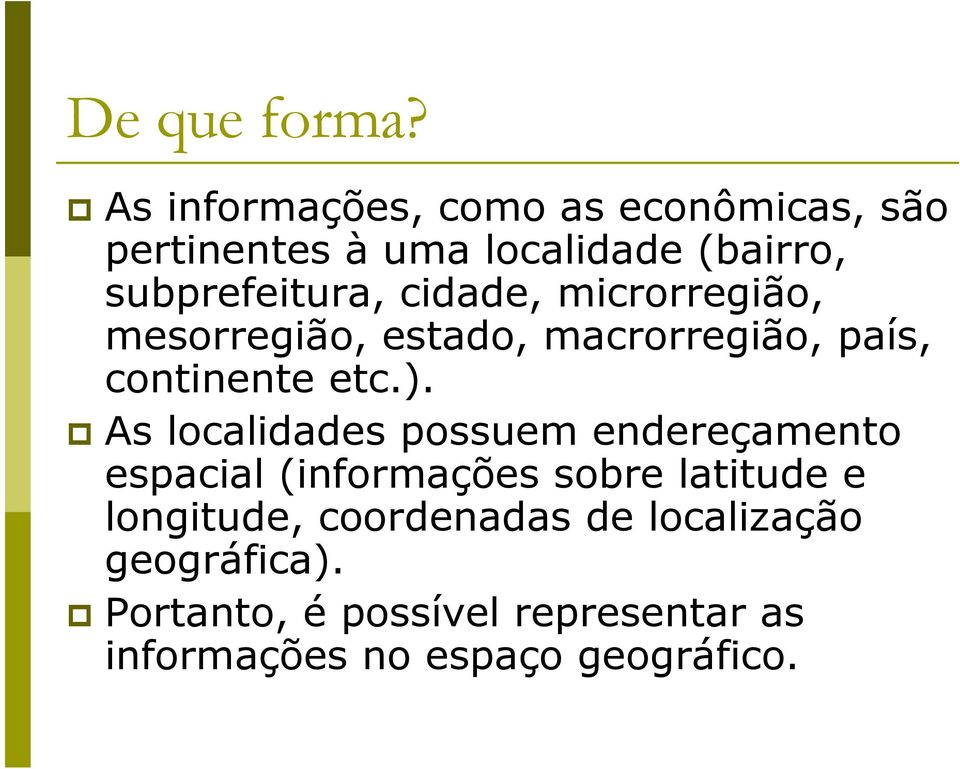 cidade, microrregião, mesorregião, estado, macrorregião, país, continente etc.).