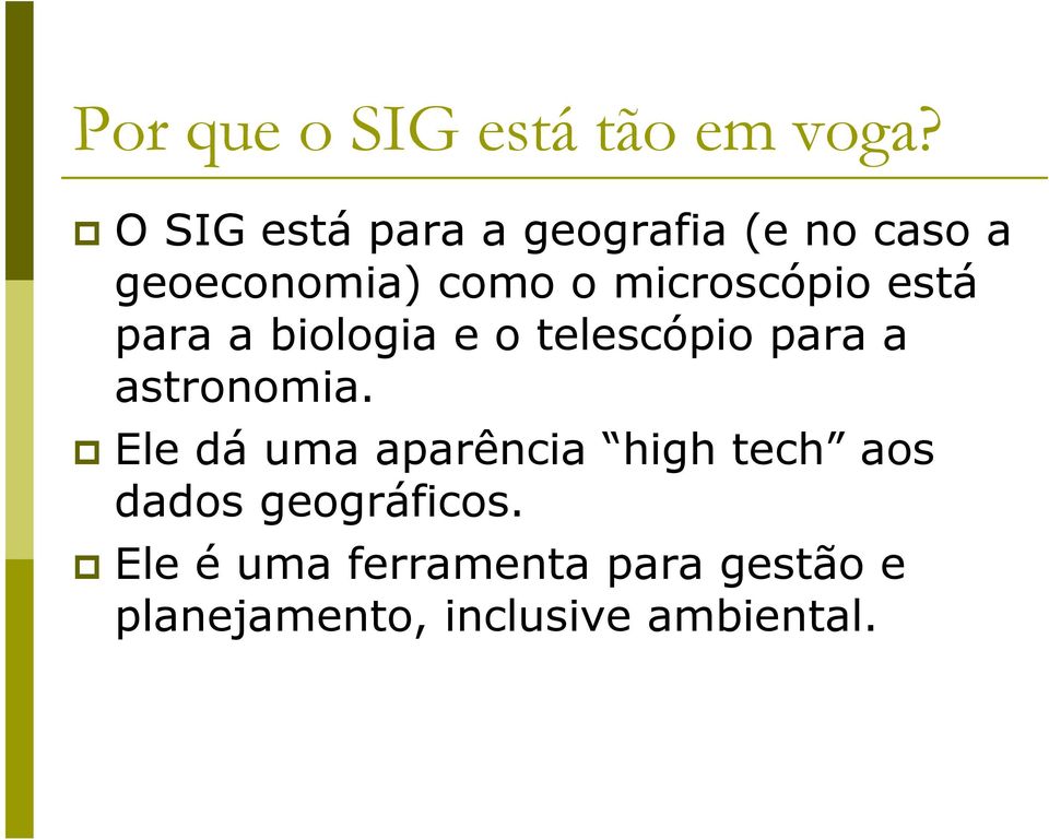 microscópio está para a biologia e o telescópio para a astronomia.