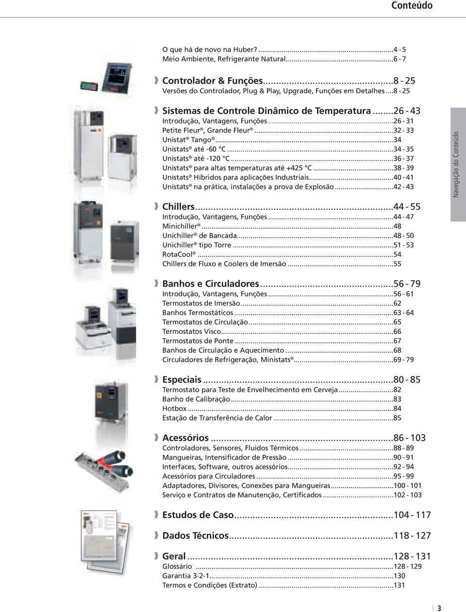 ..36-37 Unistats para altas temperaturas até +425 C...38-39 Unistats Híbridos para aplicações Industriais...40-41 Unistats na prática, instalações a prova de Explosão...42-43 Chillers.