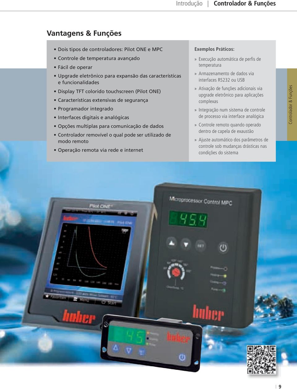 dados Controlador removível o qual pode ser utilizado de modo remoto Operação remota via rede e internet Exemplos Práticos:» Execução automática de perfi s de temperatura» Armazenamento de dados via