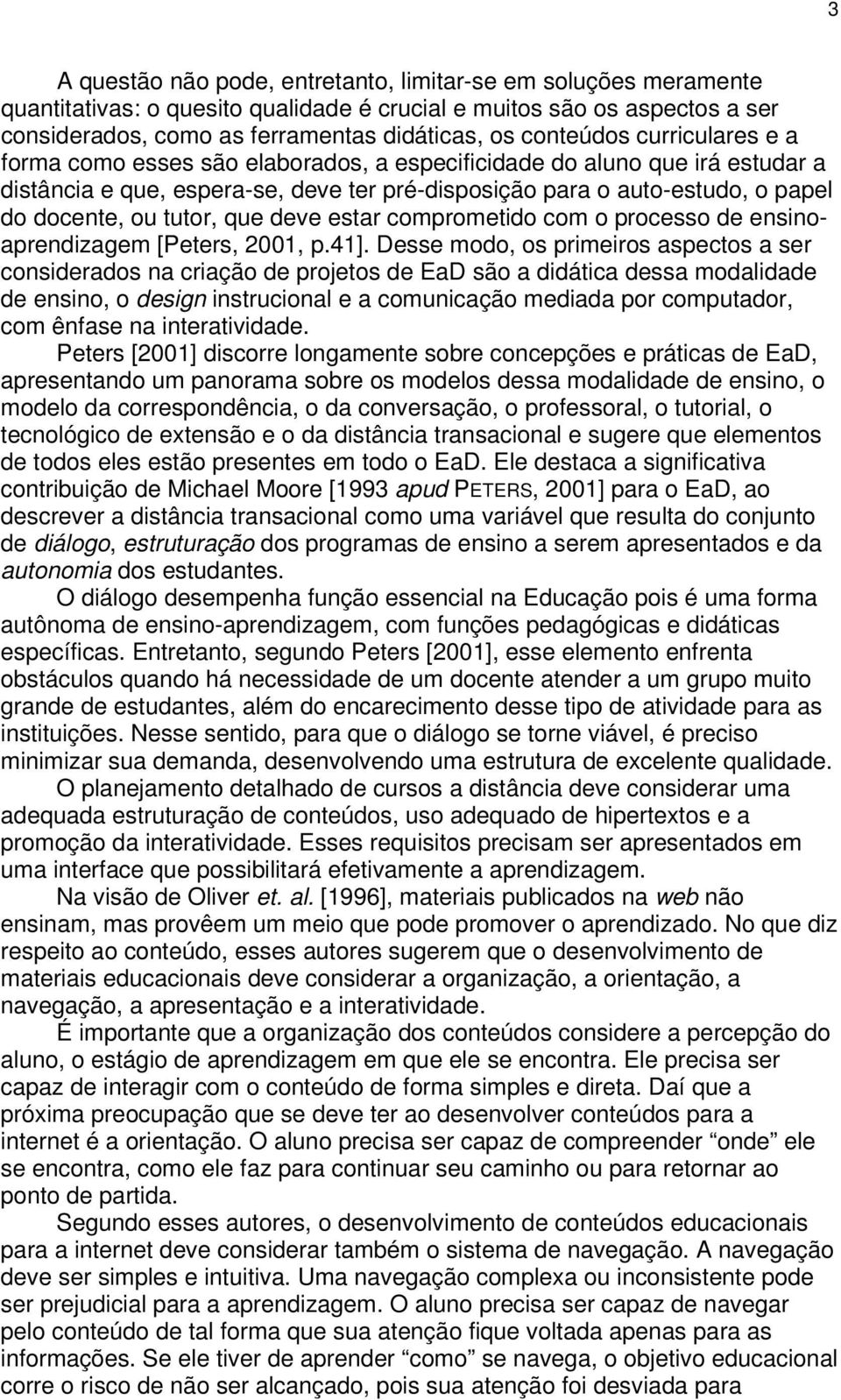 tutor, que deve estar comprometido com o processo de ensinoaprendizagem [Peters, 2001, p.41].