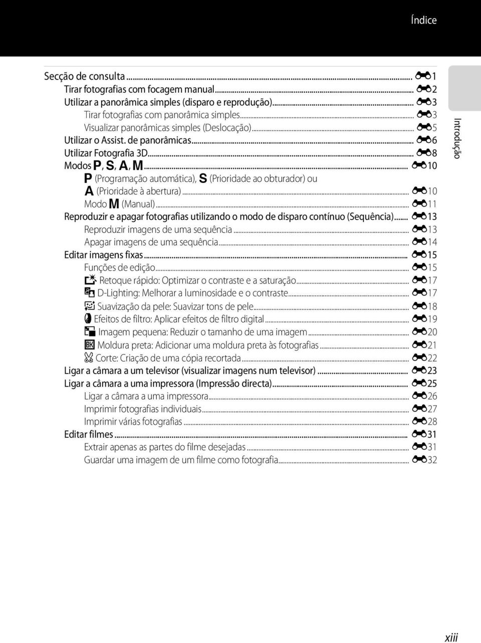 .. E10 j (Programação automática), k (Prioridade ao obturador) ou l (Prioridade à abertura)... E10 Modo m (Manual).