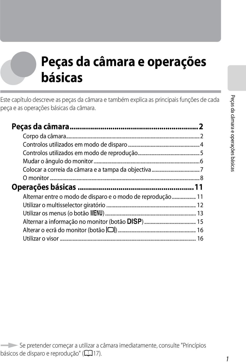 ..8 Operações básicas...11 Alternar entre o modo de disparo e o modo de reprodução... 11 Utilizar o multisselector giratório... 12 Utilizar os menus (o botão d).