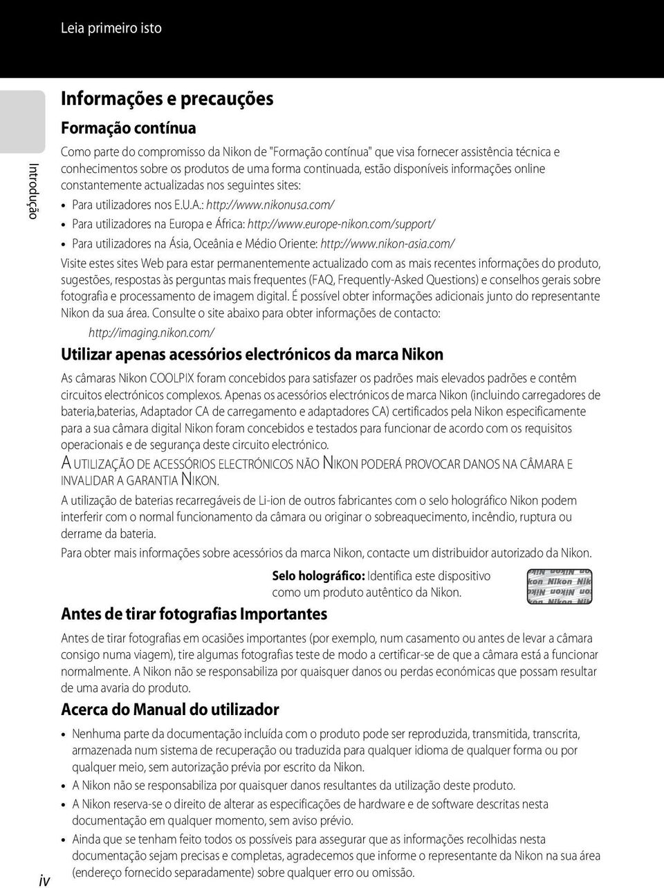 com/ Para utilizadores na Europa e África: http://www.europe-nikon.com/support/ Para utilizadores na Ásia, Oceânia e Médio Oriente: http://www.nikon-asia.