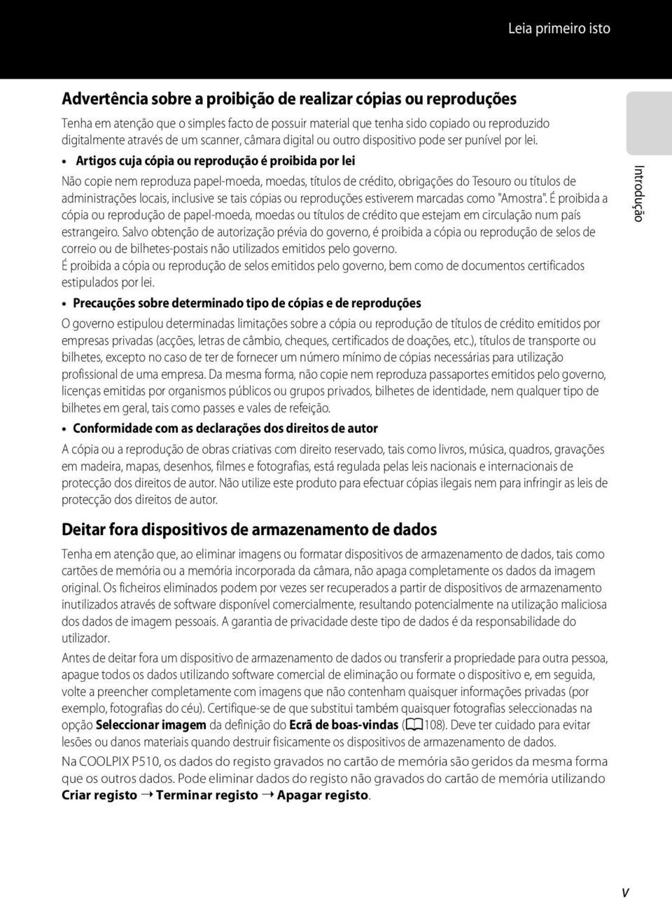 Artigos cuja cópia ou reprodução é proibida por lei Não copie nem reproduza papel-moeda, moedas, títulos de crédito, obrigações do Tesouro ou títulos de administrações locais, inclusive se tais