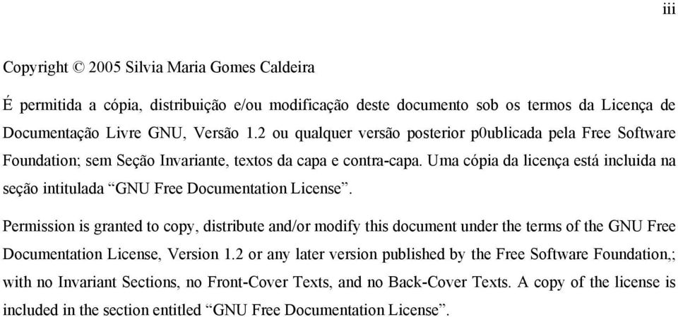 Uma cópia da licença está incluida na seção intitulada GNU Free Documentation License.