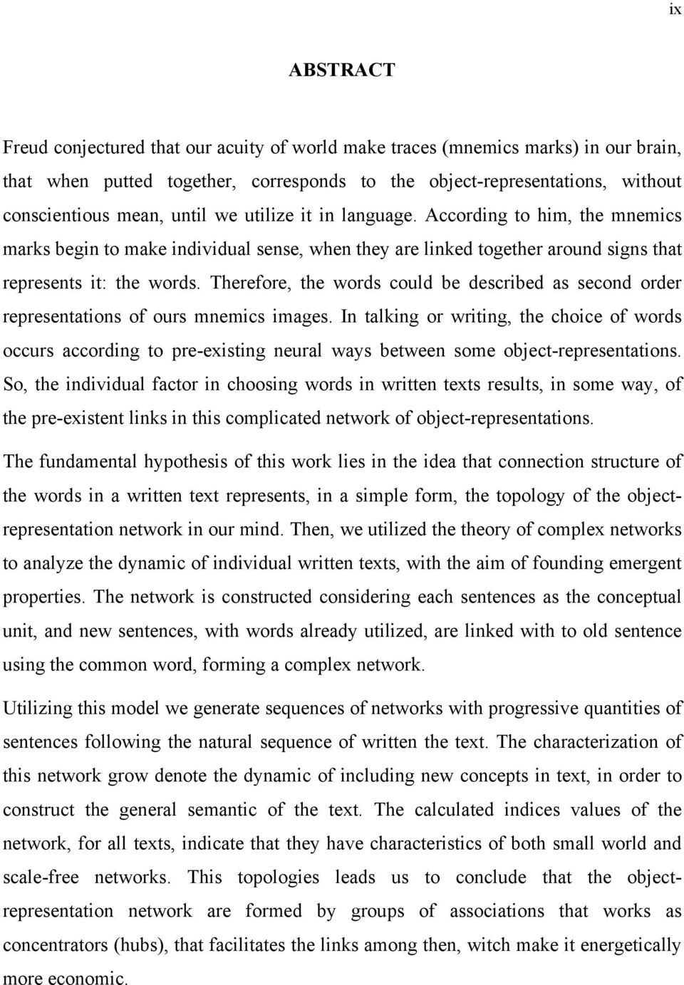 Therefore, the words could be described as second order representations of ours mnemics images.