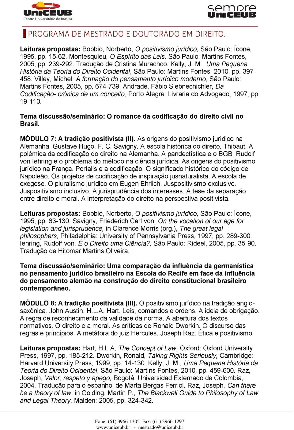 Villey, Michel, A formação do pensamento jurídico moderno, São Paulo: Martins Fontes, 2005, pp. 674-739.