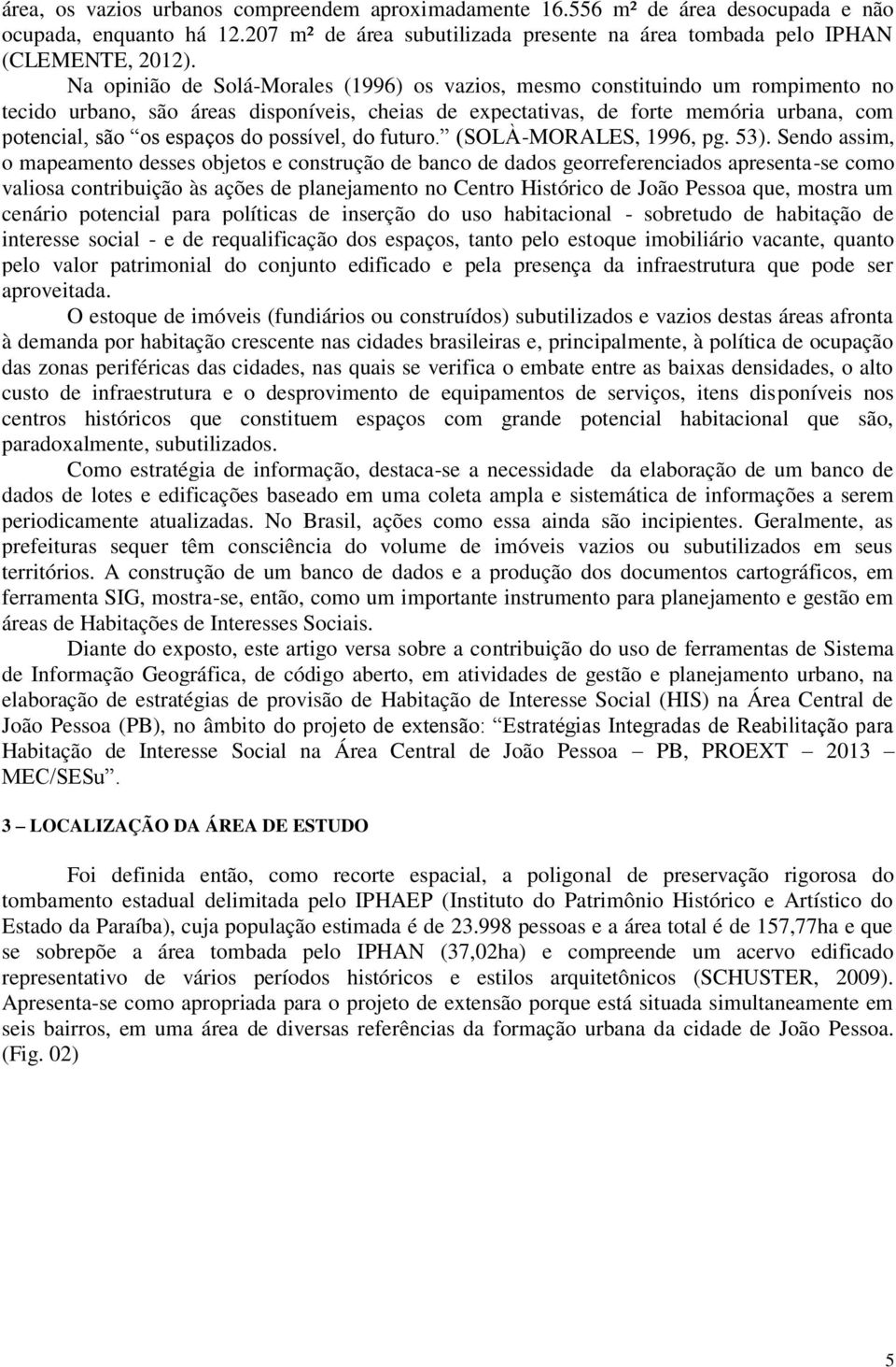 do possível, do futuro. (SOLÀ-MORALES, 1996, pg. 53).