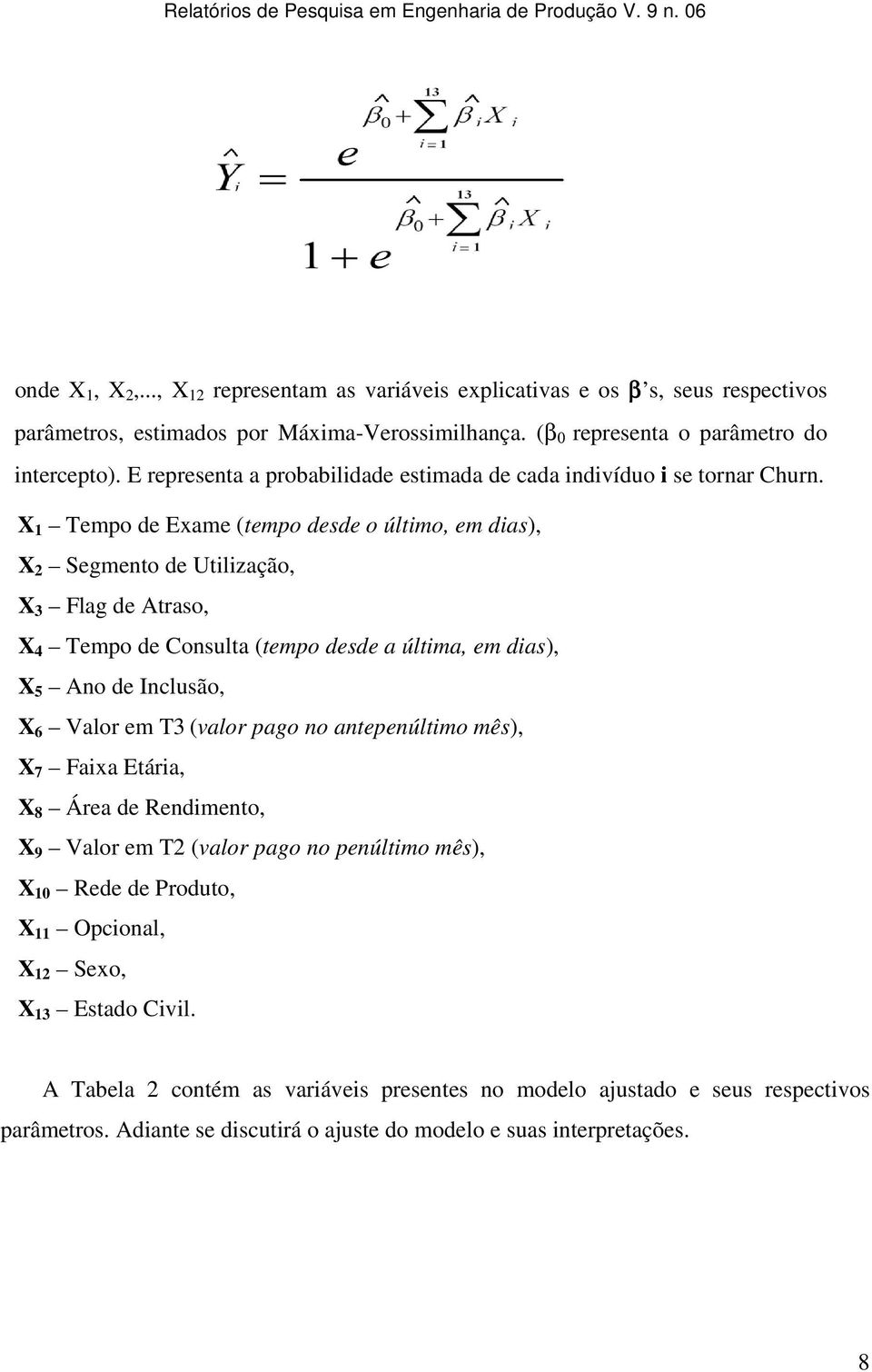 X 1 Tempo de Exame (tempo desde o último, em dias), X 2 Segmento de Utilização, X 3 Flag de Atraso, X 4 Tempo de Consulta (tempo desde a última, em dias), X 5 Ano de Inclusão, X 6 Valor em T3 (valor