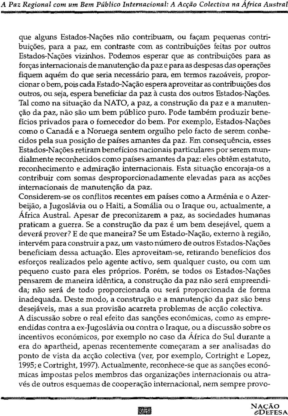 Podemos esperar que as contribuições para as forças internacionais de manutenção da paz e para as despesas das operações fiquem aquém do que seria necessário para, em termos razoáveis, proporcionar o