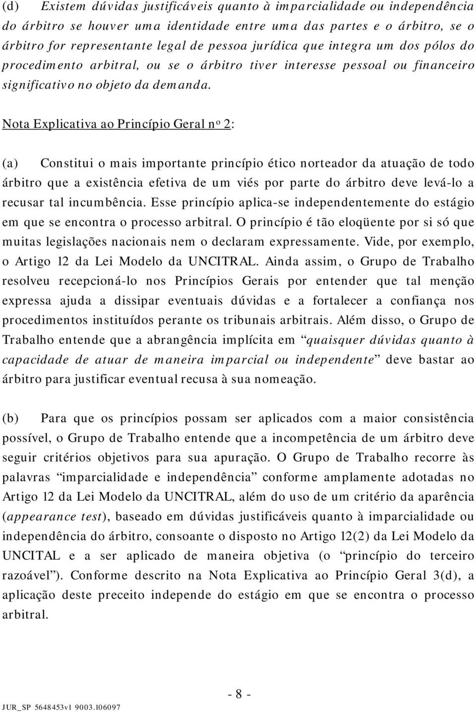 Nota Explicativa ao Princípio Geral n o 2: (a) Constitui o mais importante princípio ético norteador da atuação de todo árbitro que a existência efetiva de um viés por parte do árbitro deve levá-lo a