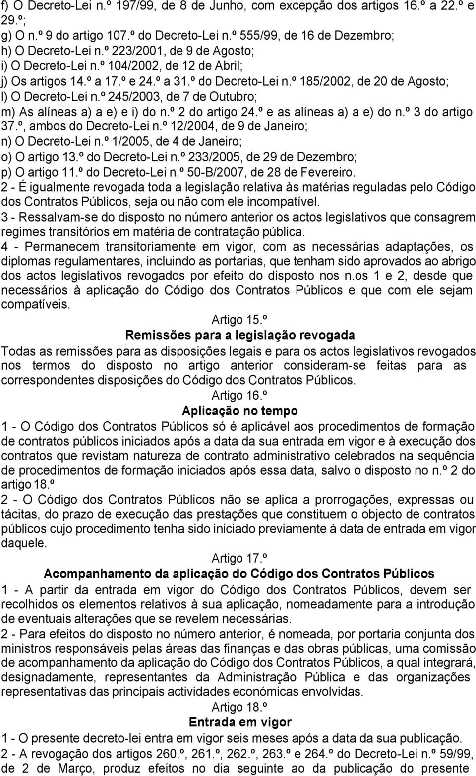 º 245/2003, de 7 de Outubro; m) As alíneas a) a e) e i) do n.º 2 do artigo 24.º e as alíneas a) a e) do n.º 3 do artigo 37.º, ambos do Decreto-Lei n.º 12/2004, de 9 de Janeiro; n) O Decreto-Lei n.