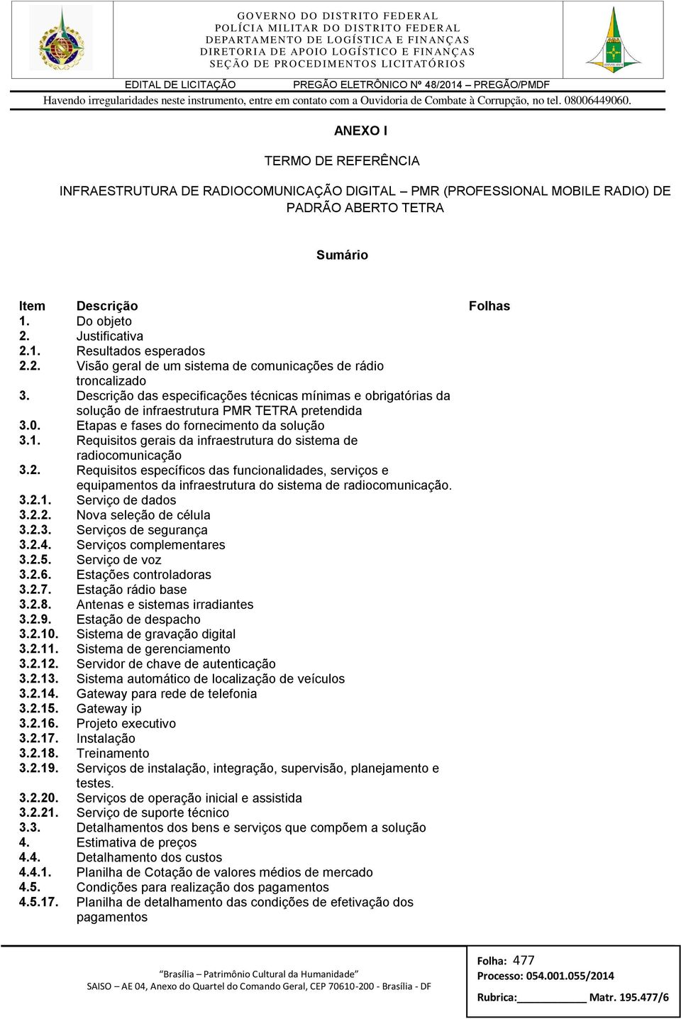 Etapas e fases do fornecimento da solução 3.1. Requisitos gerais da infraestrutura do sistema de radiocomunicação 3.2.