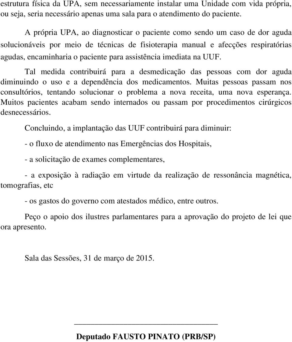 assistência imediata na UUF. Tal medida contribuirá para a desmedicação das pessoas com dor aguda diminuindo o uso e a dependência dos medicamentos.