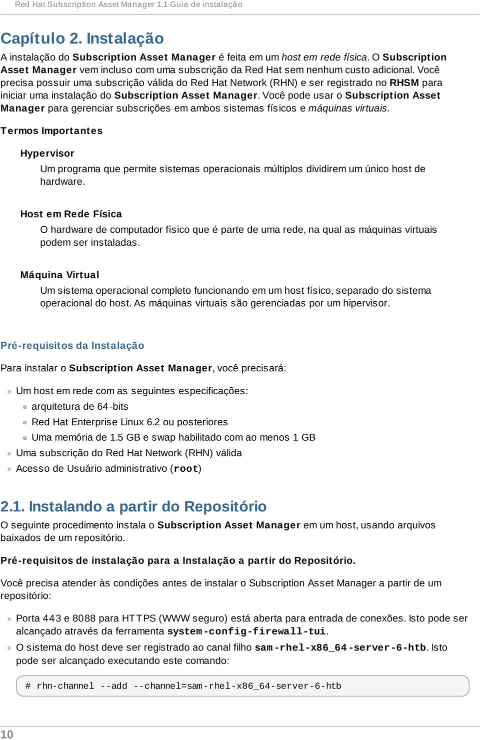 Você precisa possuir uma subscrição válida do Red Hat Network (RHN) e ser registrado no RHSM para iniciar uma instalação do Subscription Asset Manager.