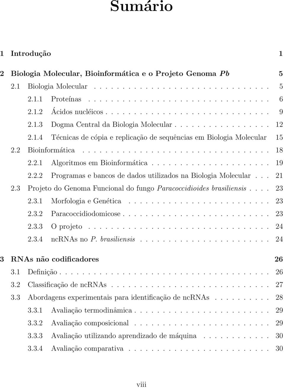 2.1 Algoritmos em Bioinformática..................... 19 2.2.2 Programas e bancos de dados utilizados na Biologia Molecular... 21 2.