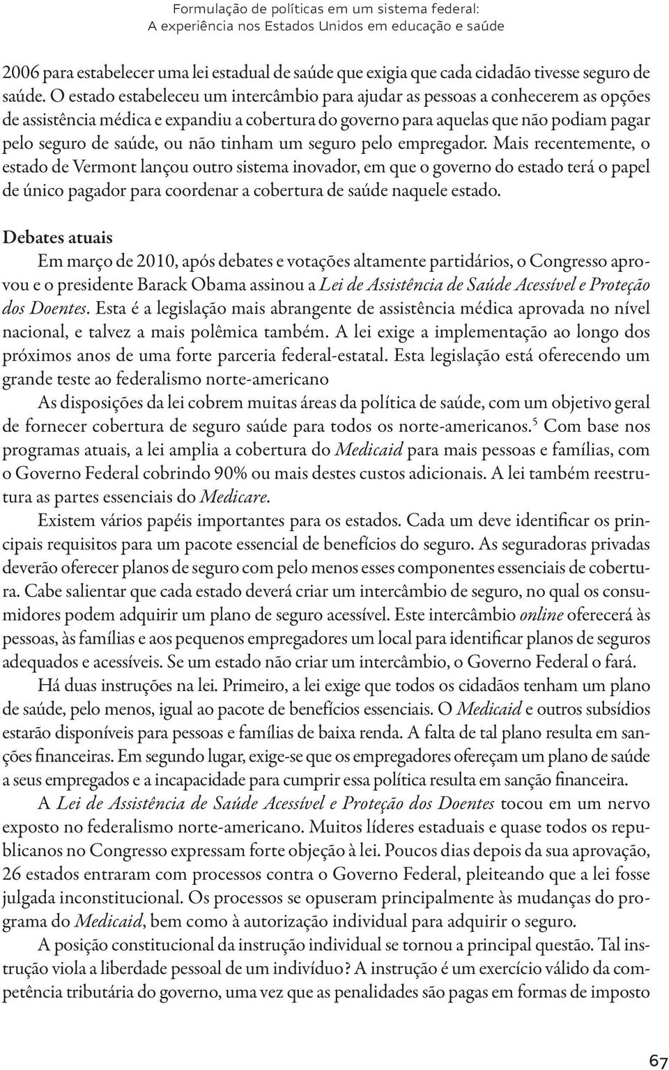 não tinham um seguro pelo empregador.