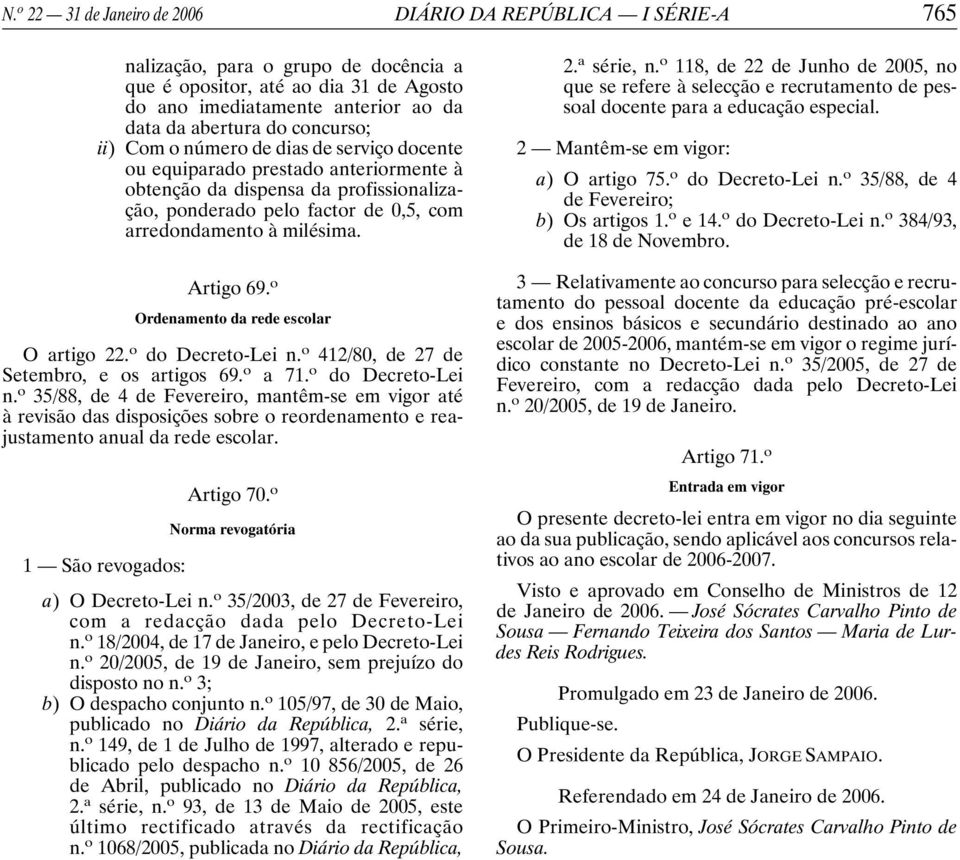 Artigo 69. o Ordenamento da rede escolar O artigo 22. o do Decreto-Lei n.